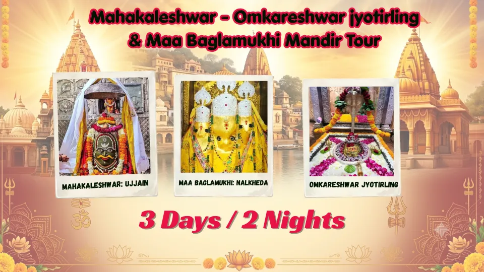 Mahakaleshwar - Omkareshwar Jyotirling & Maa Baglamuki Drshan 3D/2N